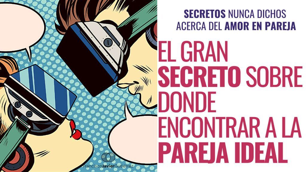 El gran secreto sobre dónde encontrar a la pareja ideal - Francisco Javier  Gutiérrez