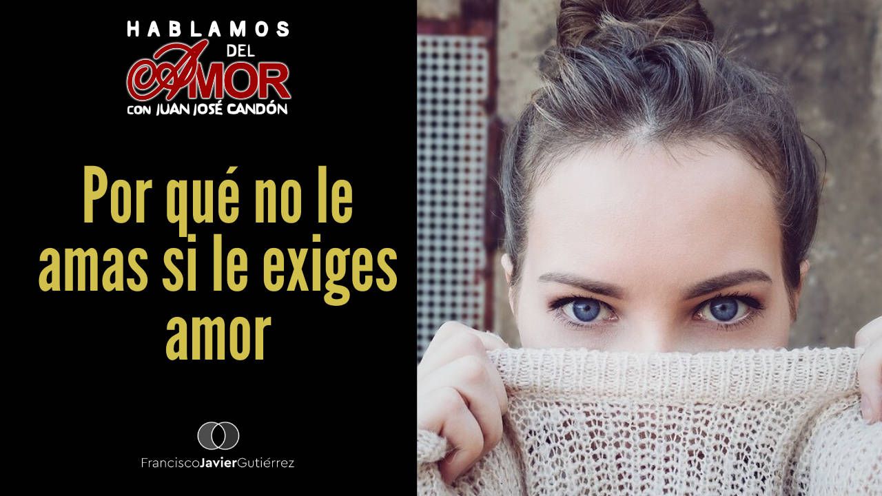 No le amas si le exiges amor