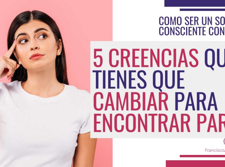 5 creencias que tienes que cambiar para encontrar pareja