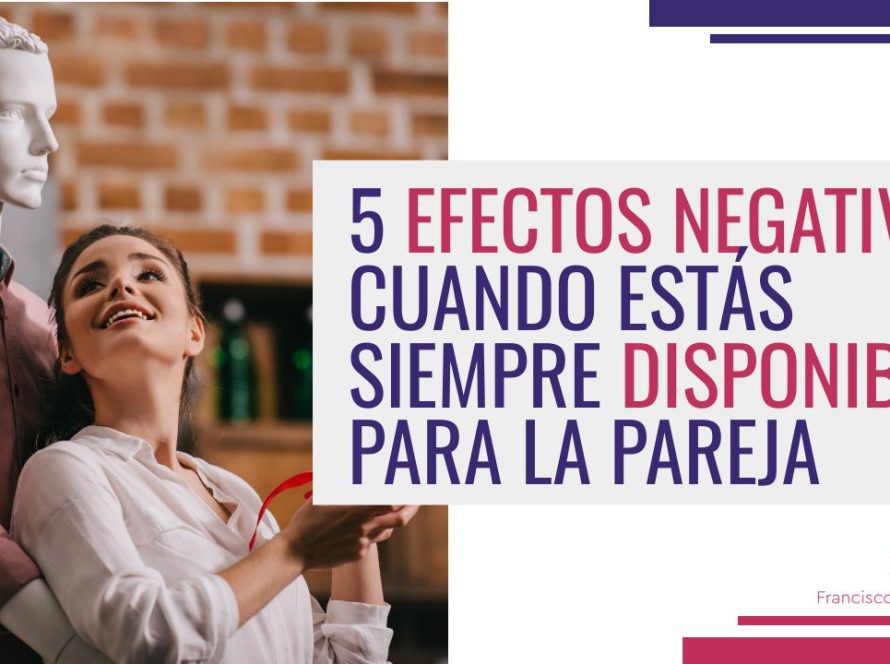 5 efectos negativos cuando estás disponible para tu pareja