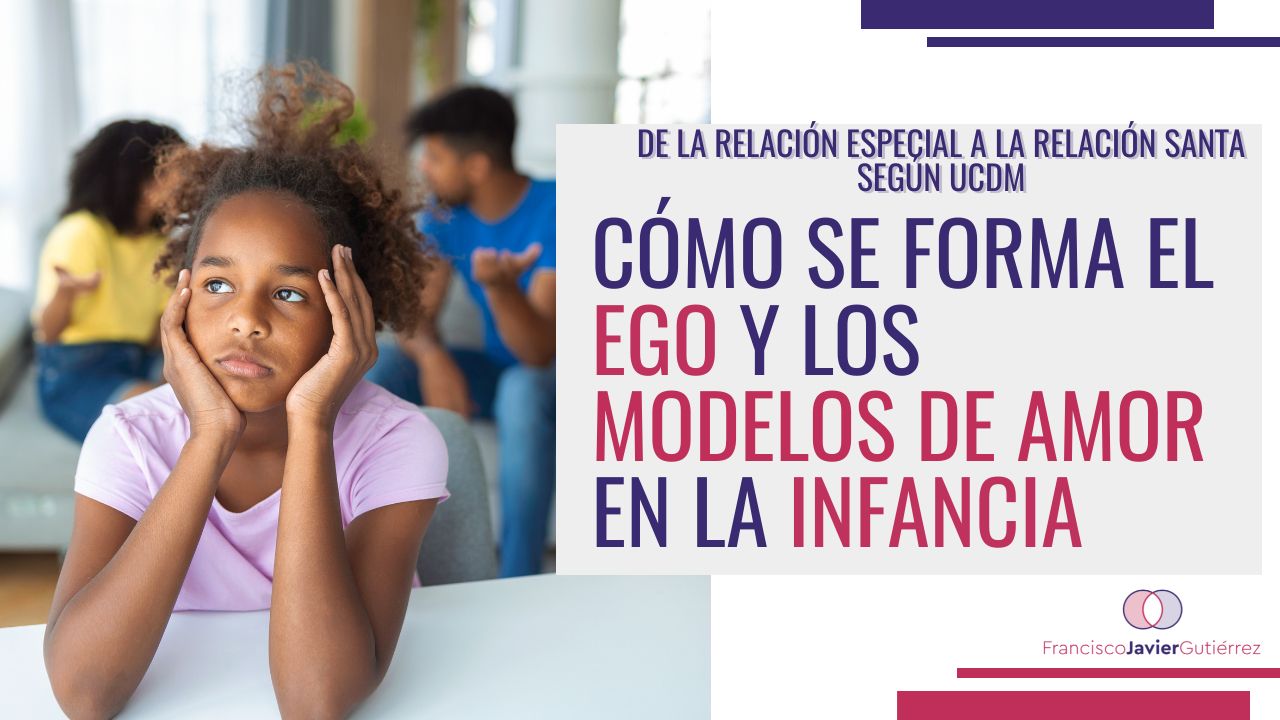 Cómo se firma el ego y los modelos de amor infantiles