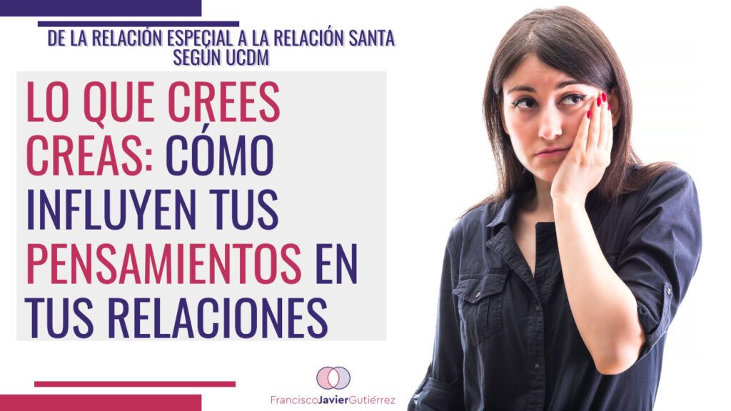 Cómo tus pensamientos influyen en tus relaciones según UCDM
